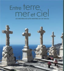 Entre terre, mer et ciel - les cimetières des Alpes-Maritimes (XII-XXI siècles)