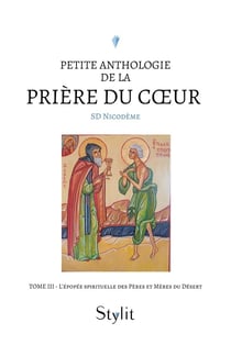 Petite anthologie de la prière du coeur Tome 3 : L'épopée spirituelle des Pères et Mères du Désert