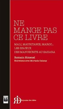 Ne mange pas ce livre - Mali, Mauritanie, Maroc... les enjeux des manuscrits au Sahara