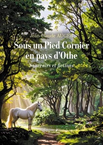 Sous un Pied Cornier en pays d'Othe : Souvenirs et fictions