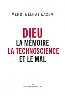 Dieu - la mémoire, la technoscience et le mal