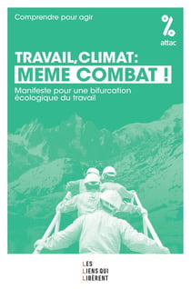 Travail, climat : même combat : Manifeste pour une bifurcation écologique du travail