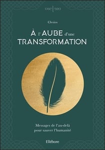 À l'aube d'une transformation - messages de l'au-delà pour sauver l'humanité