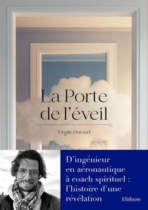 La porte de l'éveil : d'ingénieur en aéronautique à coach spirituel, l'histoire d'une révélation