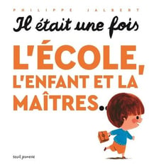 Il était une fois l'école, l'enfant et la maitres...