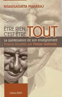 Être rien, c'est être tout - la quintessence des enseignements de Nisargadatta Maharaj