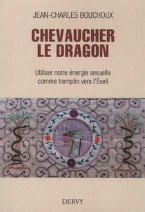 Chevaucher le dragon - utiliser notre énergie sexuelle comme tremplin vers l'eveil