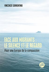 Face aux migrants : le silence et le regard - pour une europe de la compassion