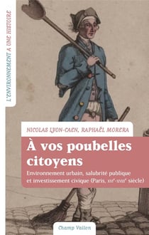 À vos poubelles citoyens ! environnement urbain, salubrité publique et investissement civique (paris, xvi-xviiie siècle)