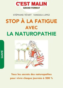 C'est malin grand format - stop à la fatigue avec la naturopathie, c'est malin - tous les secrets des naturopathes pour vivre chaque journée à 200%
