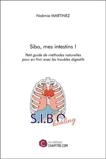 Sibo, mes intestins ! petit guide de méthodes naturelles pour en finir avec les troubles digestifs