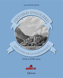 Histoires singulières des côtes de la Martinique - XVIIe et XVIIIe siècle