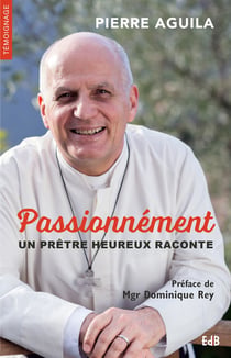 Passionnément - un prêtre heureux raconte