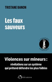 Les faux sauveurs. Violences sur mineurs : Révélations sur un système qui prétend défendre les plus faibles