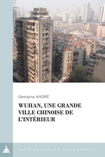 Wuhan, une grande ville chinoise de l'intérieur : Le local à l'épreuve de la métropolisation