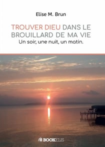 Trouver Dieu dans le brouillard de ma vie - un soir, une nuit, un matin