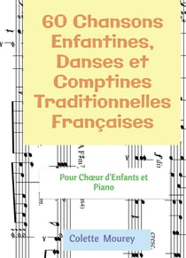 60 chansons enfantines, danses et comptines traditionnelles françaises : pour choeur d'enfants et piano