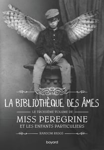 Miss Peregrine et les enfants particuliers Tome 3 : La bibliothèque des âmes