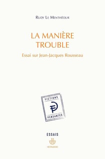 La manière trouble : Essai sur Jean-Jacques Rousseau