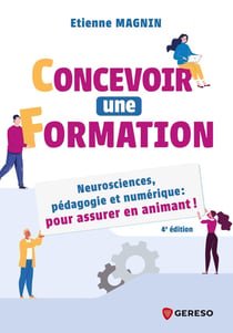 Concevoir une formation : Neurosciences, pédagogie et numérique : Pour assurer en animant ! (4e édition)