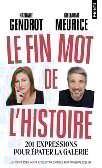 Le fin mot de l'histoire : 201 expressions pour épater la galerie