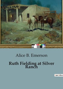Ruth Fielding at Silver Ranch : Schoolgirls' Adventures on a Montana Ranch