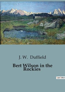 Bert Wilson in the Rockies : Adventures and Perils in the Wild West