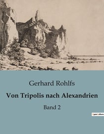 Von Tripolis nach Alexandrien : Eine historische und kulturelle Reise von Tripolis nach Alexandrien