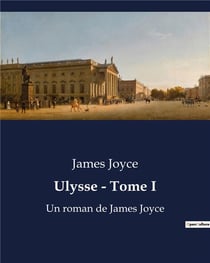 Ulysse - Tome I : Un roman de James Joyce