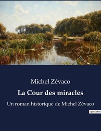 La Cour des miracles : Un roman historique de Michel Zévaco