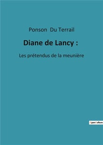 Diane de lancy : - les pretendus de la meuniere