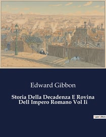 Storia Della Decadenza E Rovina Dell Impero Romano Vol Ii : Il tramonto di un impero: lezioni dal passato