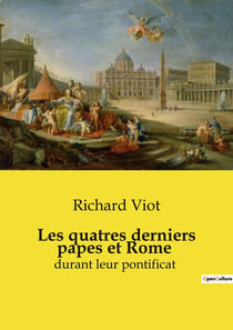 Les quatres derniers papes et Rome : durant leur pontificat