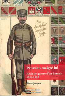 Prussien malgré lui - récit de guerre d'un Lorrain, 1914-1918