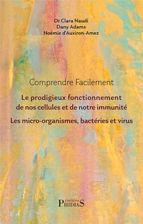 Comprendre facilement le prodigieux fonctionnement de nos cellules et de notre immunité