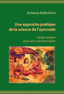 Une approche pratique de la science de l'ayurvéda - guide complet pour une santé florissante