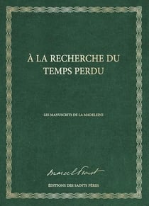 À la recherche du temps perdu - les manuscrits de la madeleine