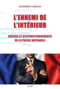 L'ennemi de l'interieur - derives et dysfonctionnements de la police nationale