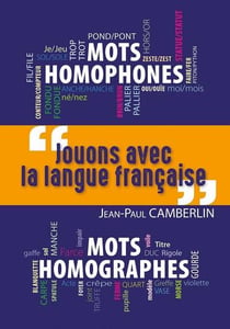 Jouons avec la langue française : Mots homophones, mots homographes