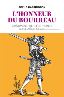 L'honneur du bourreau - châtiment, fierté et honte au seizième siècle