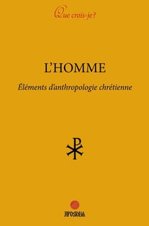 L'homme : Élements d'anthropologie chrétienne
