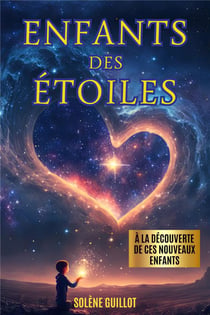 Enfants des étoiles : À la découverte de ces nouveaux enfants