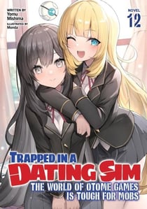 TRAPPED IN A DATING SIM: THE WORLD OF OTOME GAMES IS TOUGH FOR MOBS - LIGHT NOVEL VOL. 12
