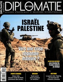 Diplomatie n.125 : Israël Palestine : Vers une crise régionales majeure ?
