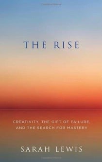 THE RISE - CREATIVITY, THE GIFT OF FAILURE, AND THE SEARCH FOR MASTERY