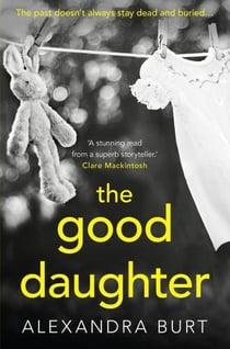 THE GOOD DAUGHTER - THE PAST DOESN'T ALWAYS STAY DEAD AND BURIED...