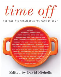 Time off - the world''s greatest chefs cook at home