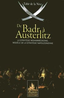 De badr a austerlitz la strategie mohammedienne, modele de la strategie napoleonienne.