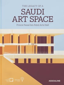 The Legacy of a Saudi Art Space: Prince Faisal bin Fahd Arts Hall