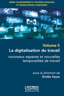 La digitalisation du travail - nouveaux espaces et nouvelles temporalités de travail